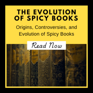 The Evolution of spicy books - orgins, controversies, and evolution of spicy books - order of the bookish