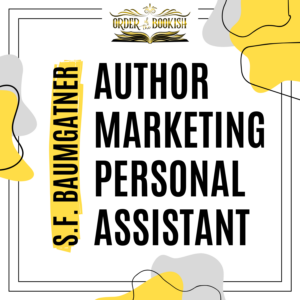 AUTHOR MARKETING PERSONAL ASSISTANT - S.F Baumgartner - Order of the Bookish
